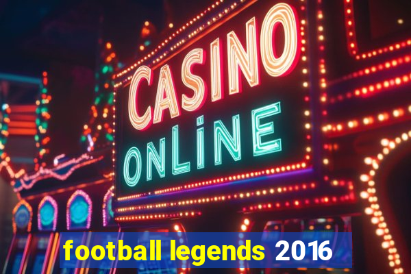 football legends 2016